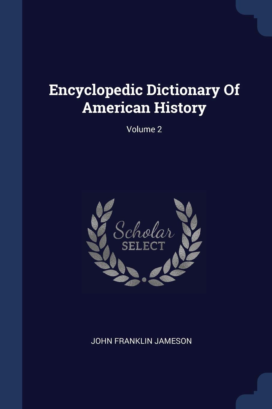 Encyclopedic Dictionary Of American History; Volume 2 Politics & History