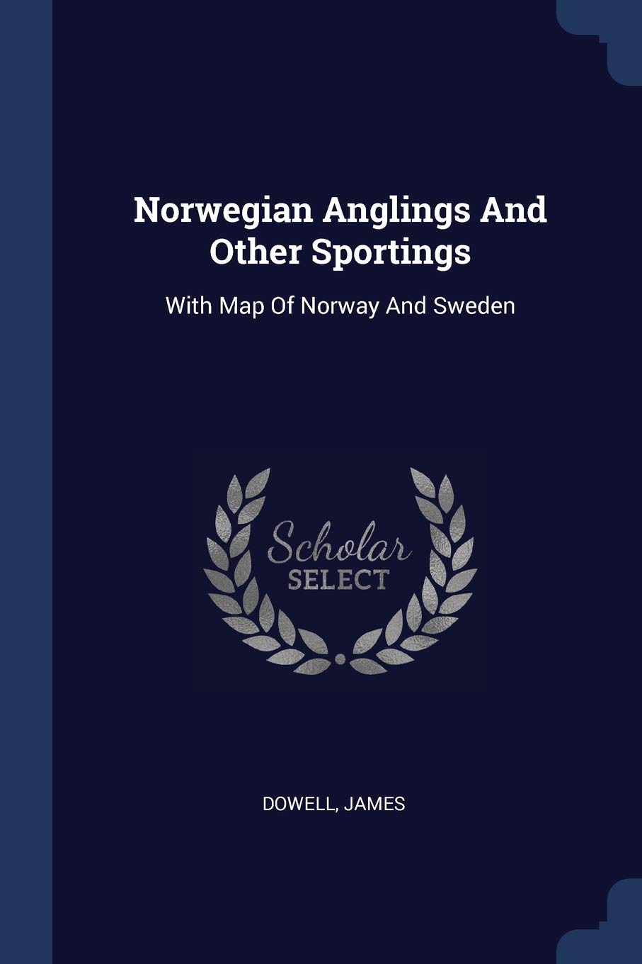 Norwegian Anglings And Other Sportings: With Map Of Norway And Sweden Politics & History