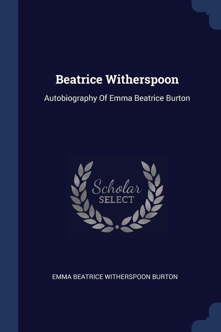 Beatrice Witherspoon: Autobiography Of Emma Beatrice Burton Politics & History