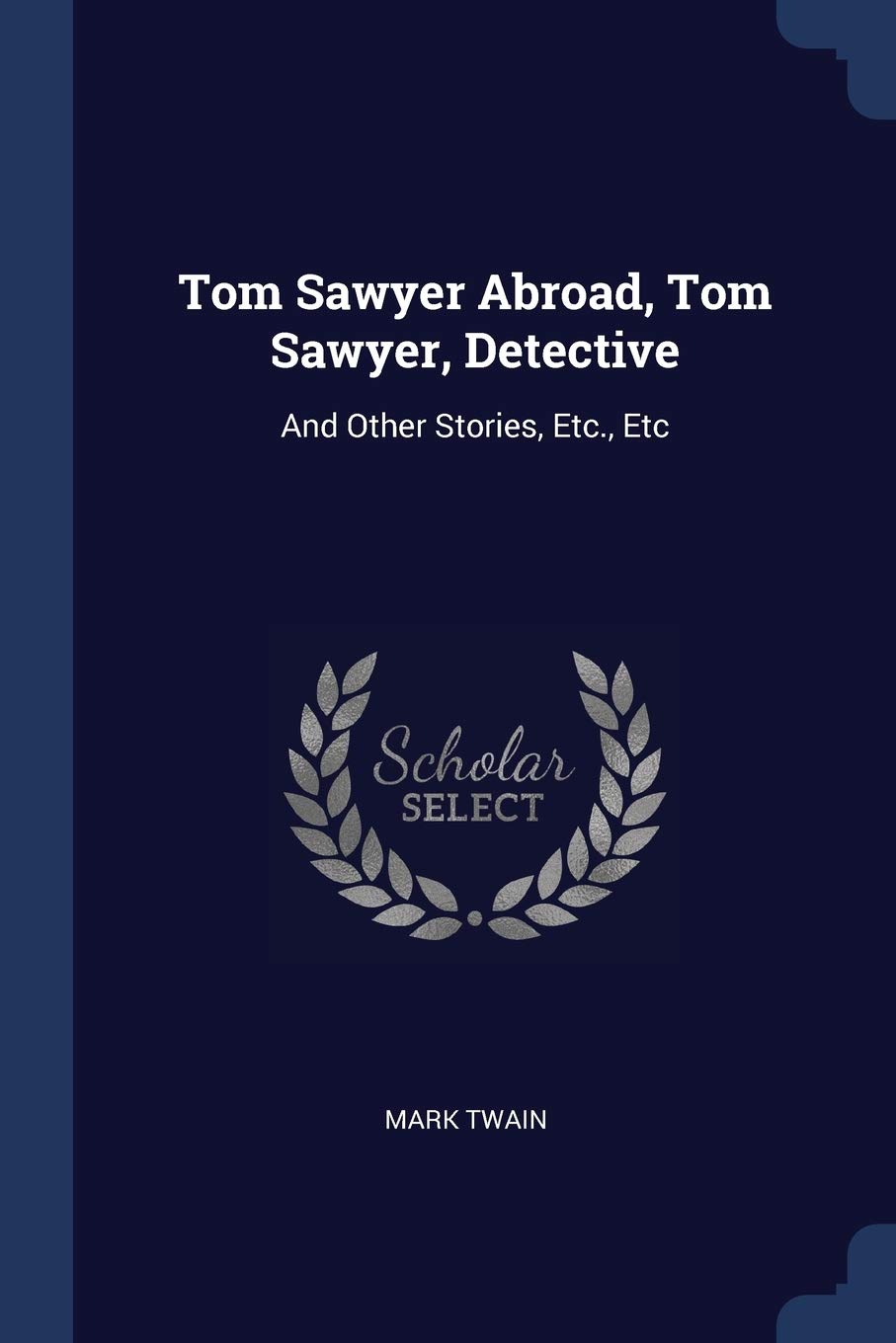 Tom Sawyer Abroad, Tom Sawyer, Detective: And Other Stories, Etc., Etc Politics & History