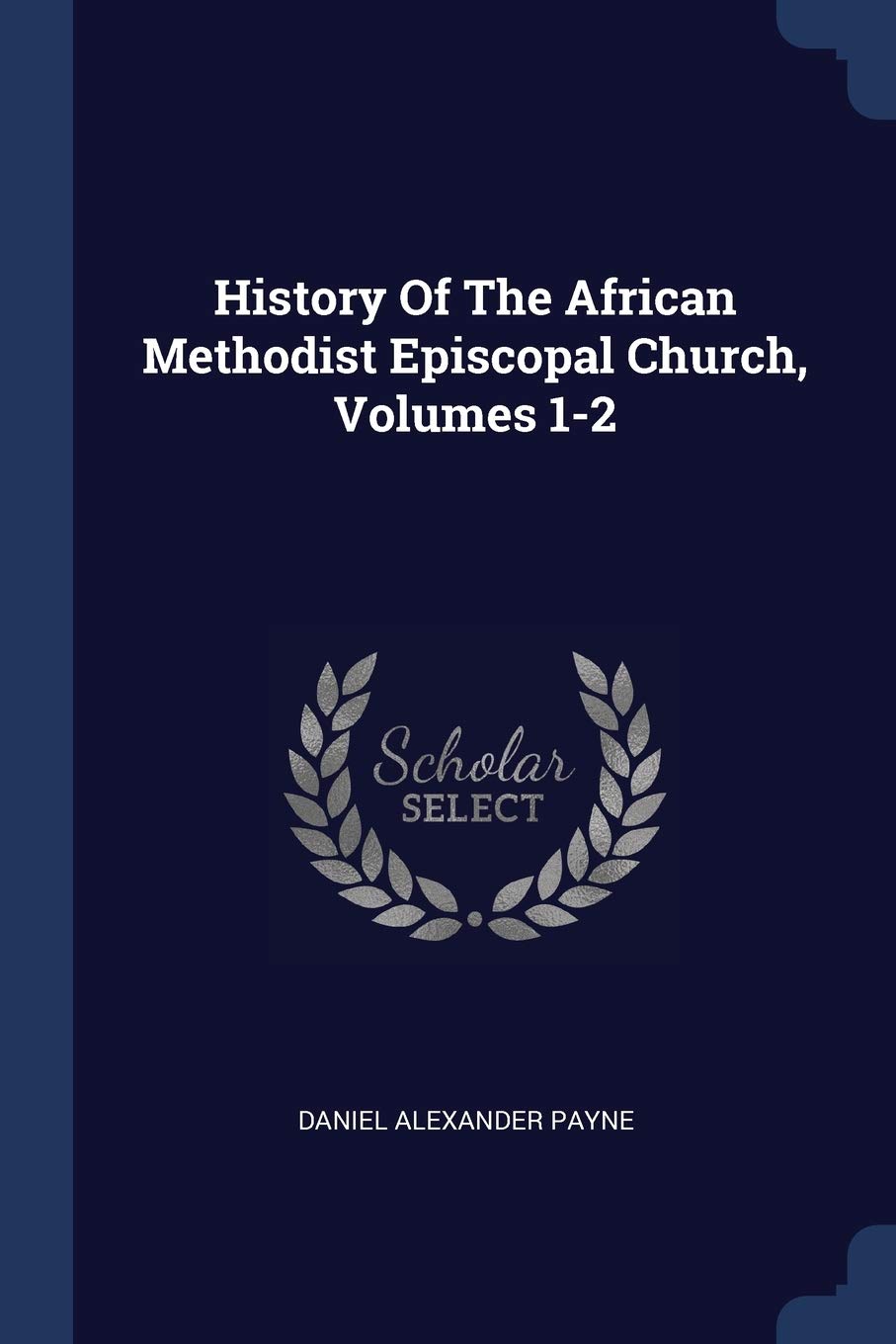History Of The African Methodist Episcopal Church, Volumes 1-2 Politics & History