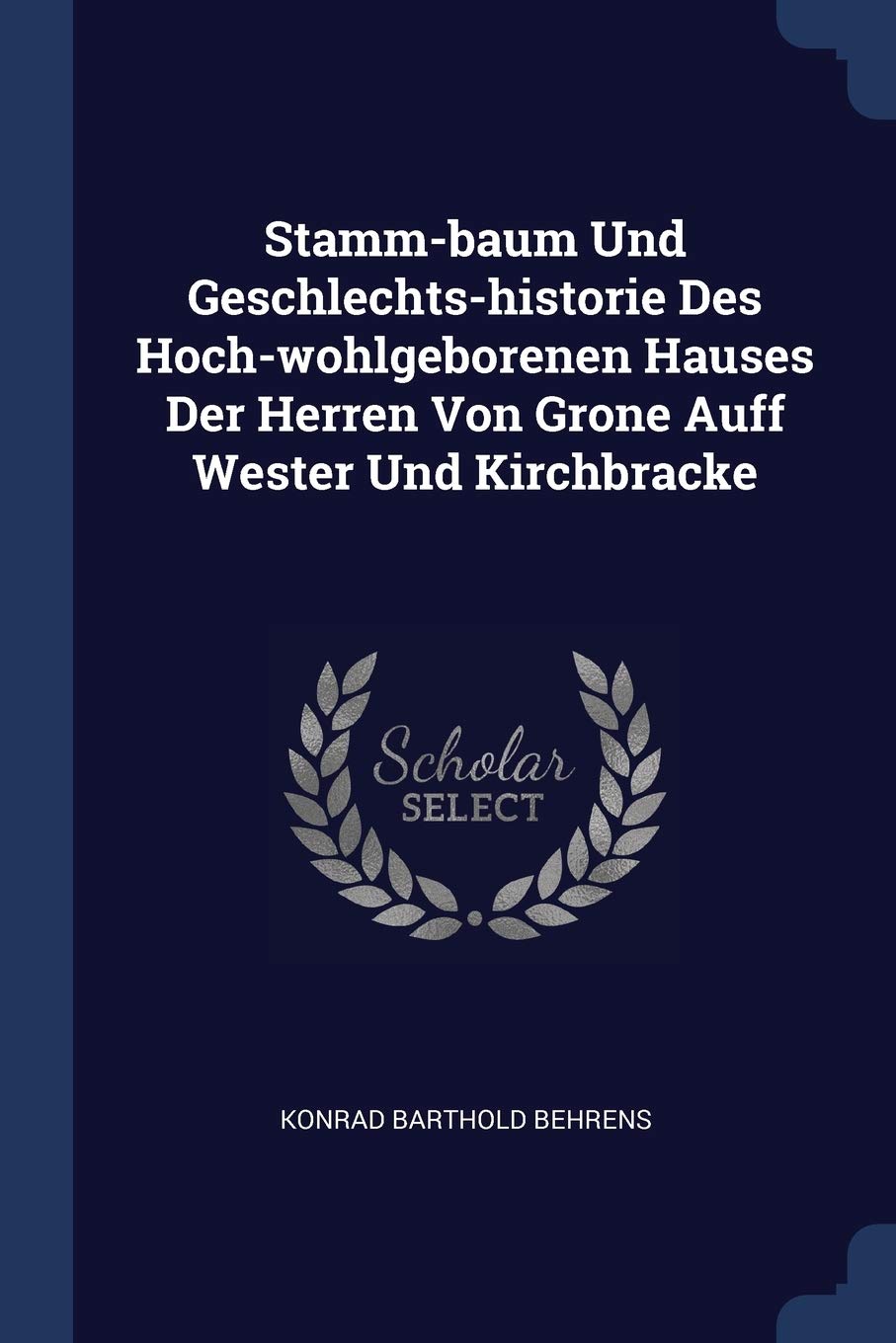 Stamm-baum Und Geschlechts-historie Des Hoch-wohlgeborenen Hauses Der Herren Von Grone Auff Wester Und Kirchbracke Politics & History