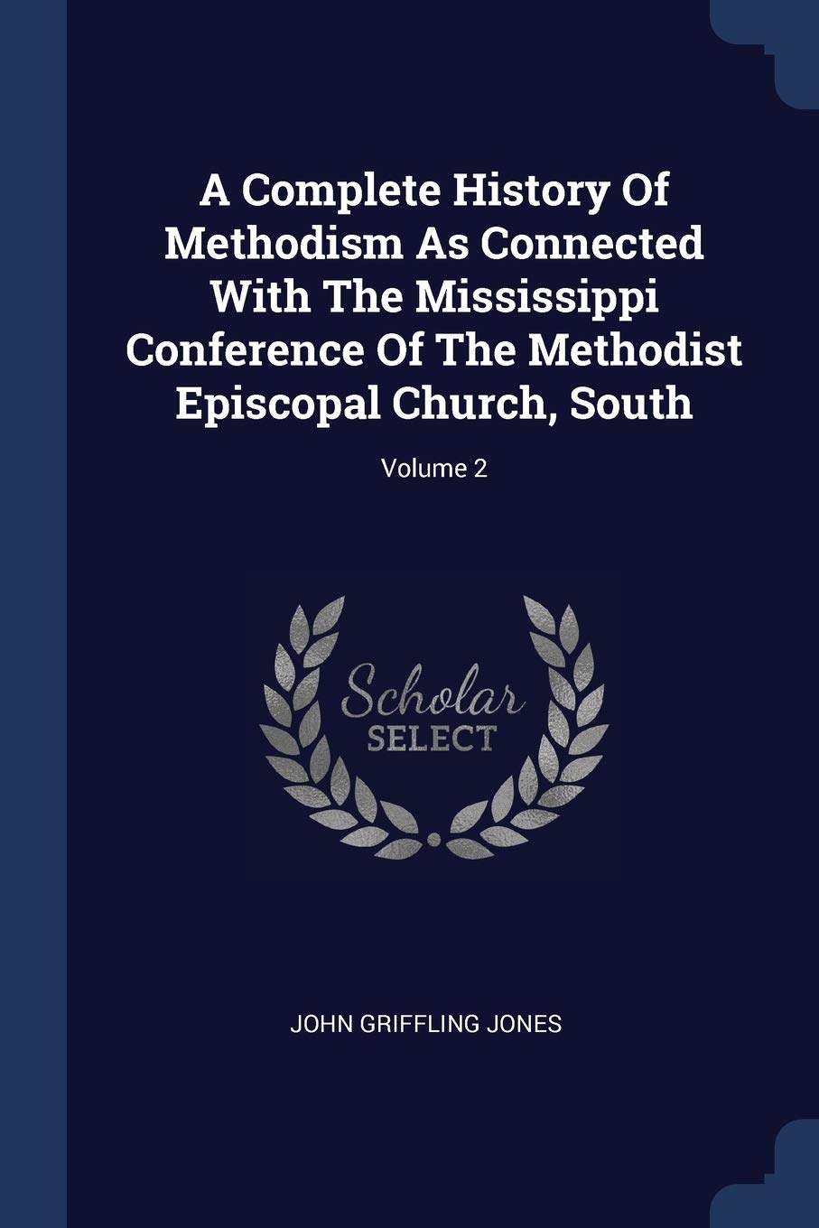 A Complete History Of Methodism As Connected With The Mississippi Conference Of The Methodist Episcopal Church, South; Volume 2 Politics & History