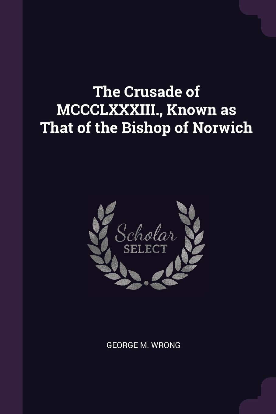 The Crusade of MCCCLXXXIII., Known as That of the Bishop of Norwich Reference Books