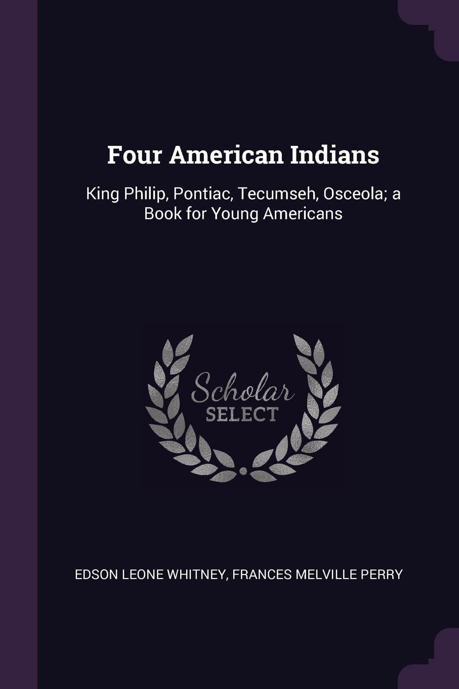 Four American Indians: King Philip, Pontiac, Tecumseh, Osceola; a Book for Young Americans Memories