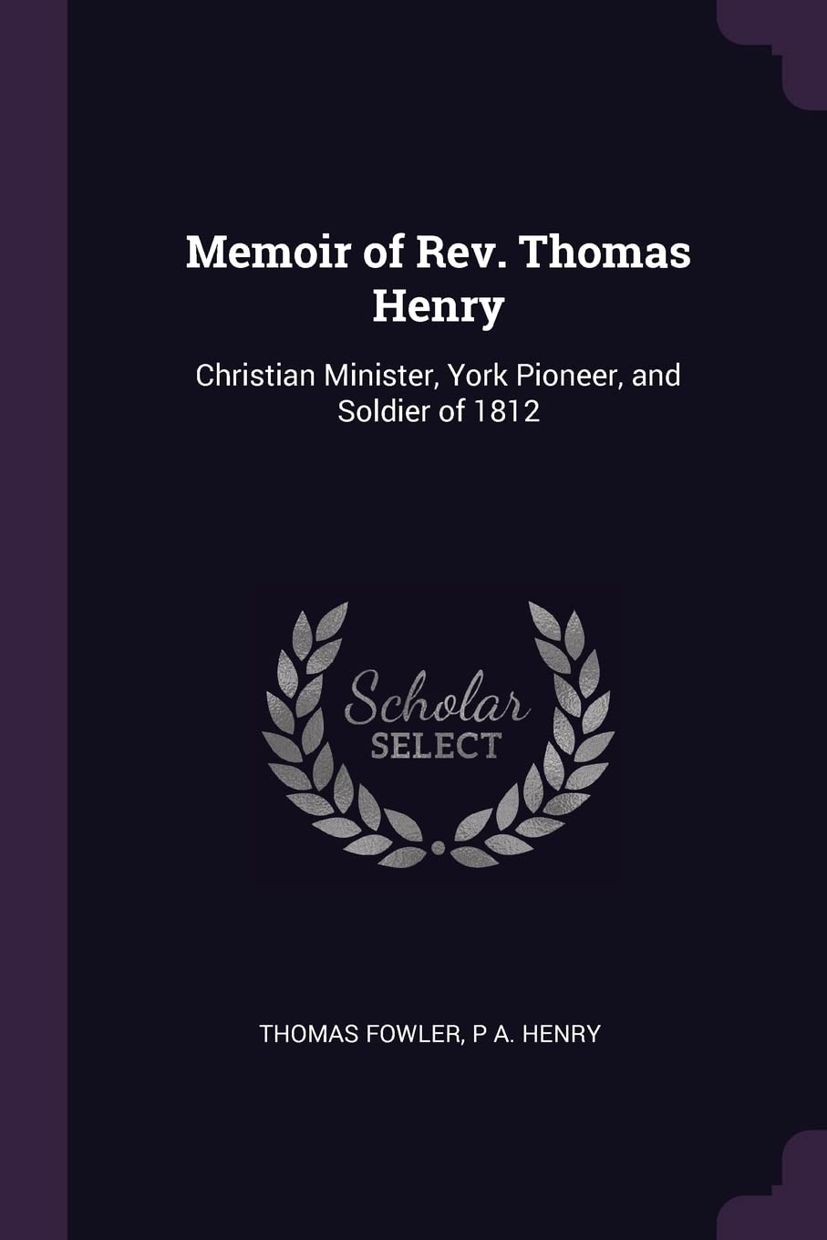 Memoir of Rev. Thomas Henry: Christian Minister, York Pioneer, and Soldier of 1812 Art & Literature Books