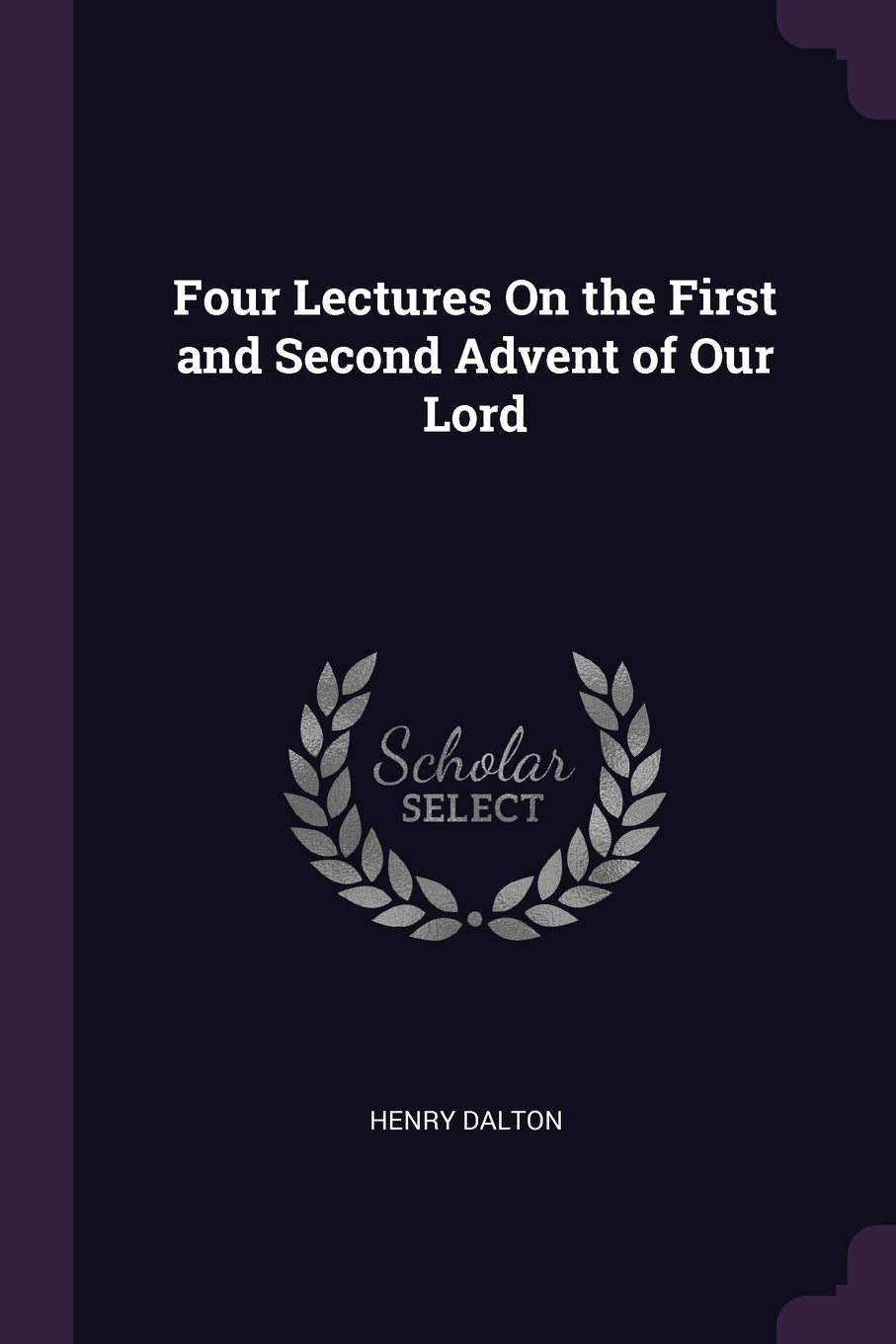 Four Lectures On the First and Second Advent of Our Lord Politics & History