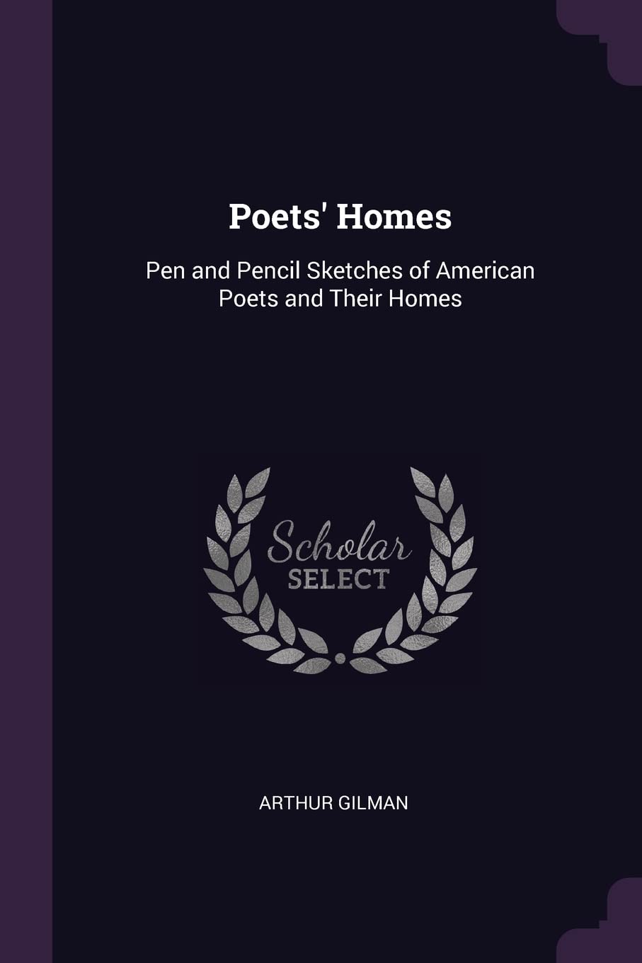 Poets' Homes: Pen and Pencil Sketches of American Poets and Their Homes Memories