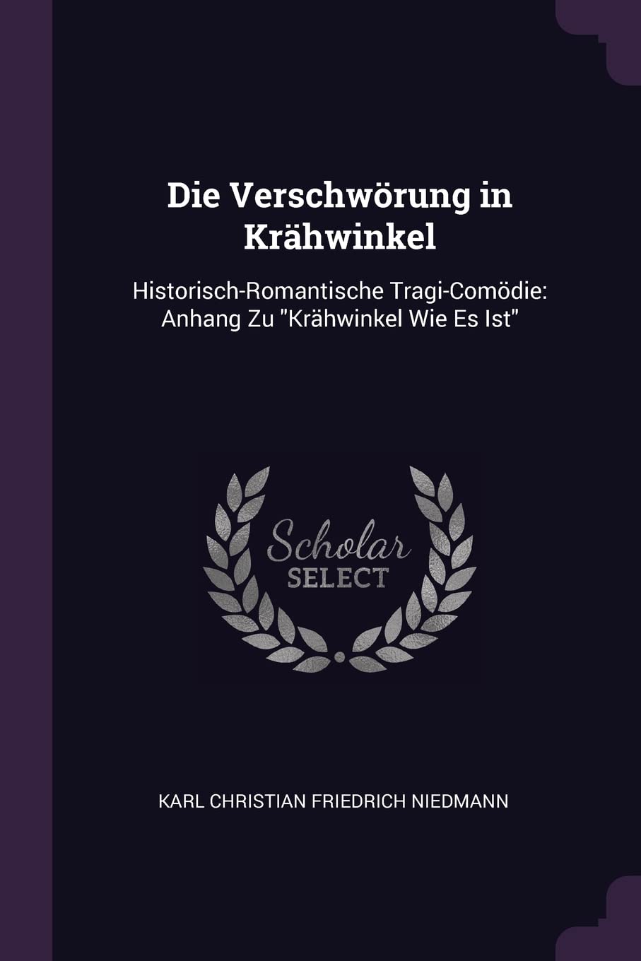 Die Verschwrung in Krhwinkel: Historisch-Romantische Tragi-Comdie: Anhang Zu "Krhwinkel Wie Es Ist" Politics & History