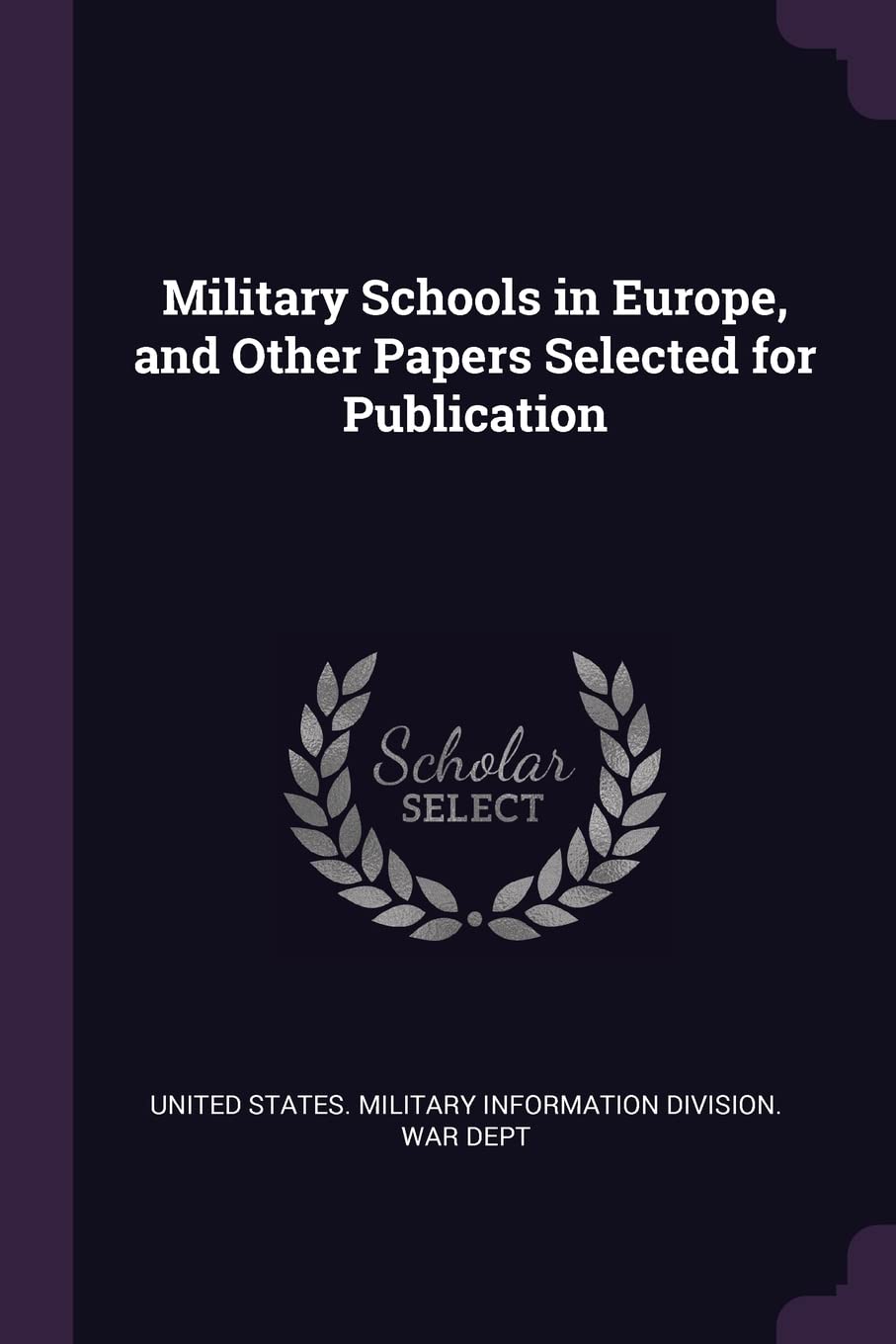 Military Schools in Europe, and Other Papers Selected for Publication Novels & Short Stories