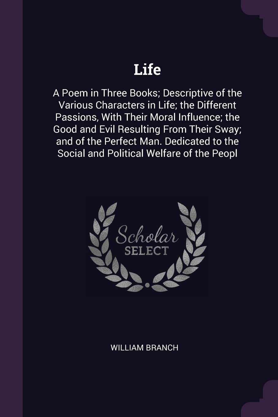 Life: A Poem in Three Books; Descriptive of the Various Characters in Life; the Different Passions, With Their Moral Influence; the Good and Evil ... the Social and Political Welfare of the Peopl Manga