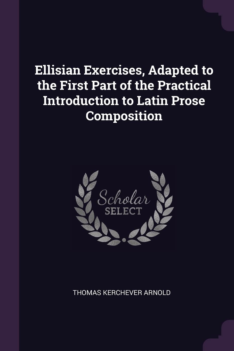 Ellisian Exercises, Adapted to the First Part of the Practical Introduction to Latin Prose Composition Leisure, Home & Garden