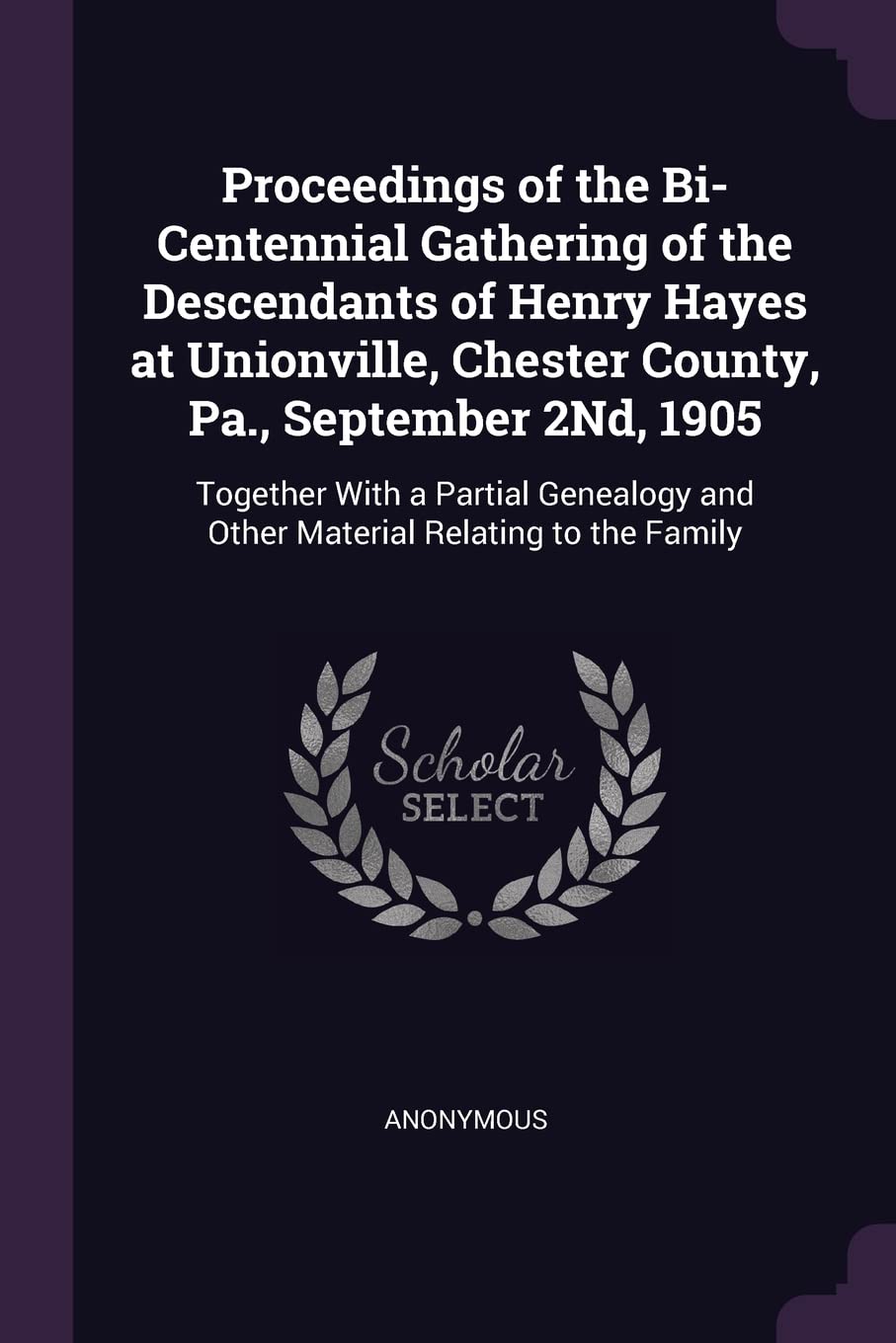 Proceedings of the Bi-Centennial Gathering of the Descendants of Henry Hayes at Unionville, Chester County, Pa., September 2Nd, 1905: Together With a ... and Other Material Relating to the Family Reference Books