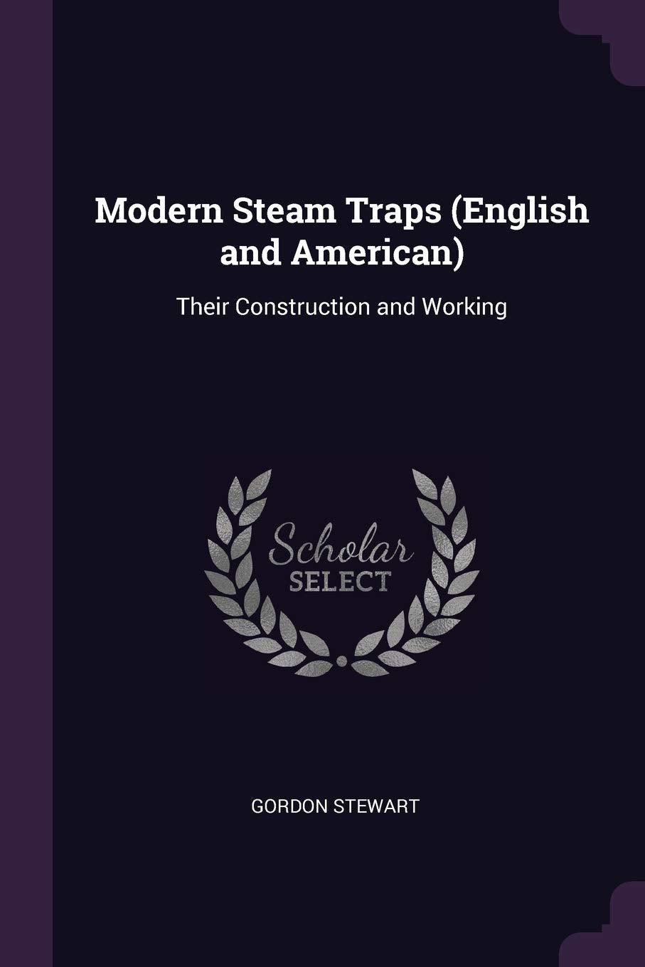 Modern Steam Traps (English and American): Their Construction and Working Law