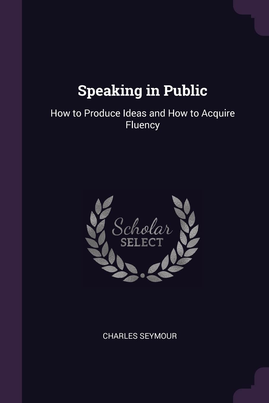 Speaking in Public: How to Produce Ideas and How to Acquire Fluency Media & Communication