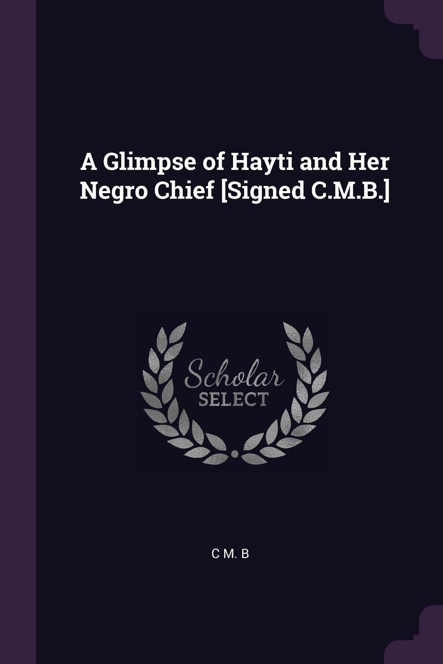 A Glimpse of Hayti and Her Negro Chief Politics & History
