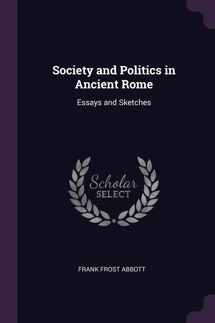 Society and Politics in Ancient Rome: Essays and Sketches Leisure, Home & Garden