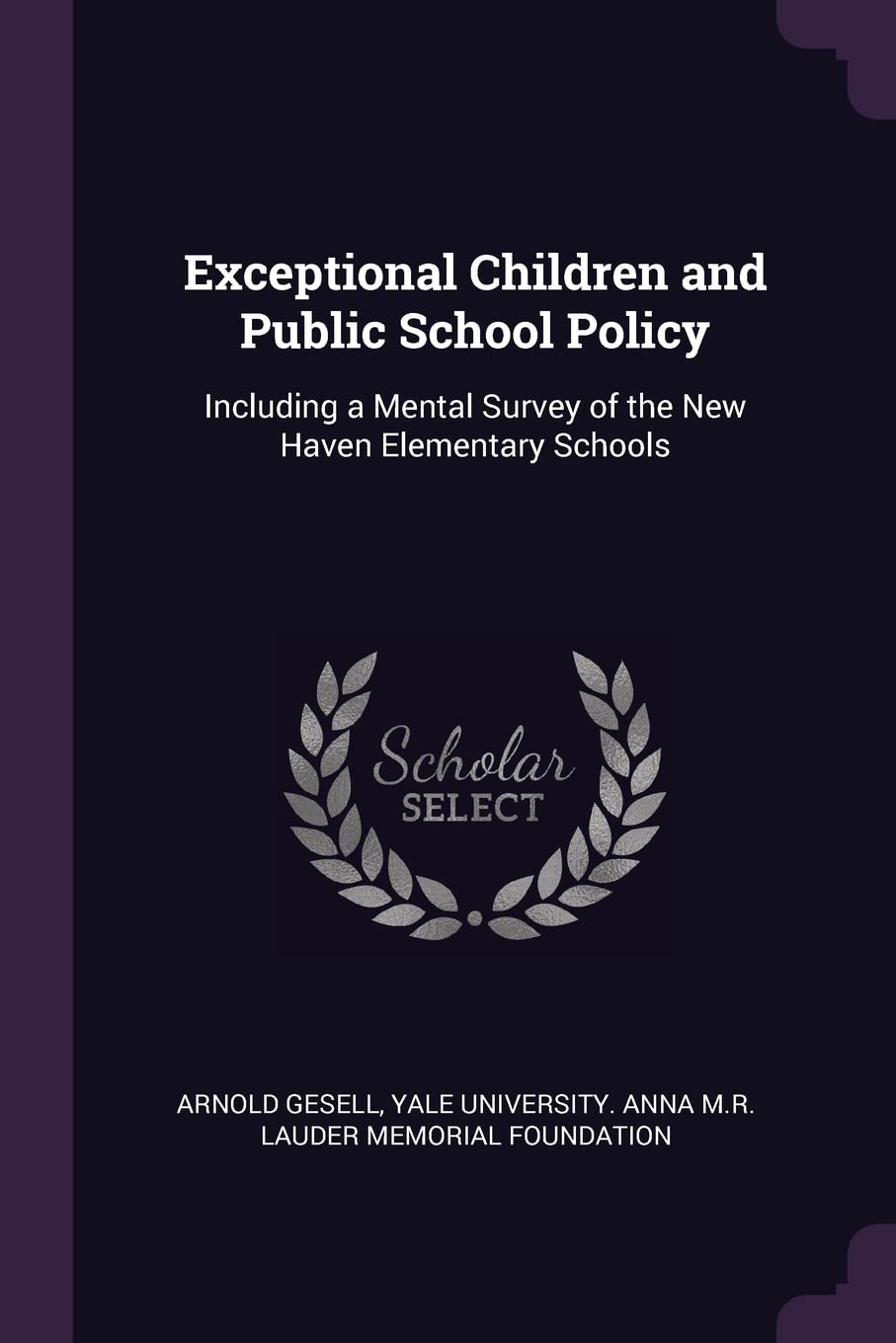 Exceptional Children and Public School Policy: Including a Mental Survey of the New Haven Elementary Schools Business, Finance & Career