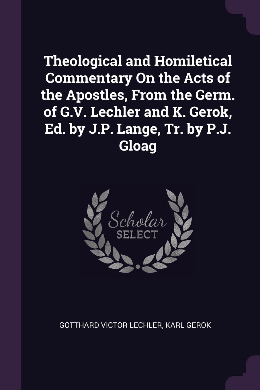 Theological and Homiletical Commentary On the Acts of the Apostles, From the Germ. of G.V. Lechler and K. Gerok, Ed. by J.P. Lange, Tr. by P.J. Gloag Politics & History