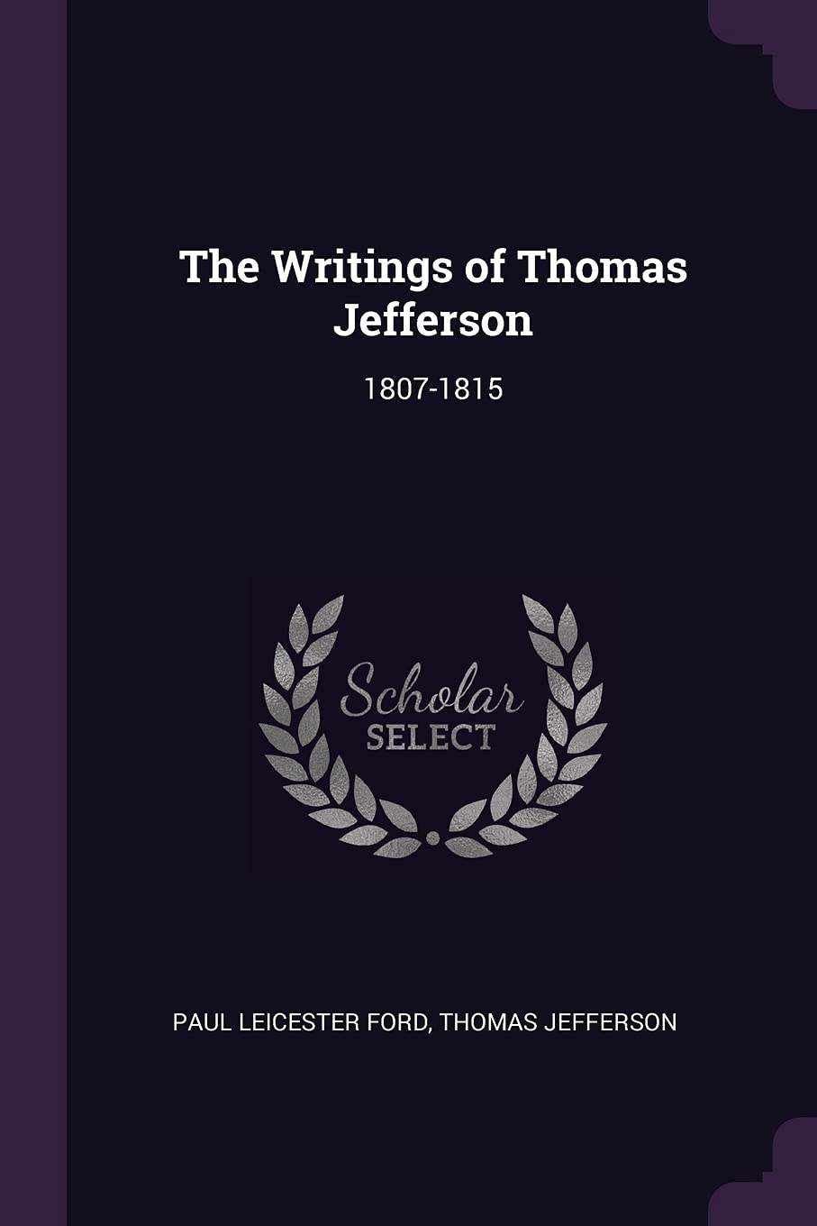 The Writings of Thomas Jefferson: 1807-1815 Memories
