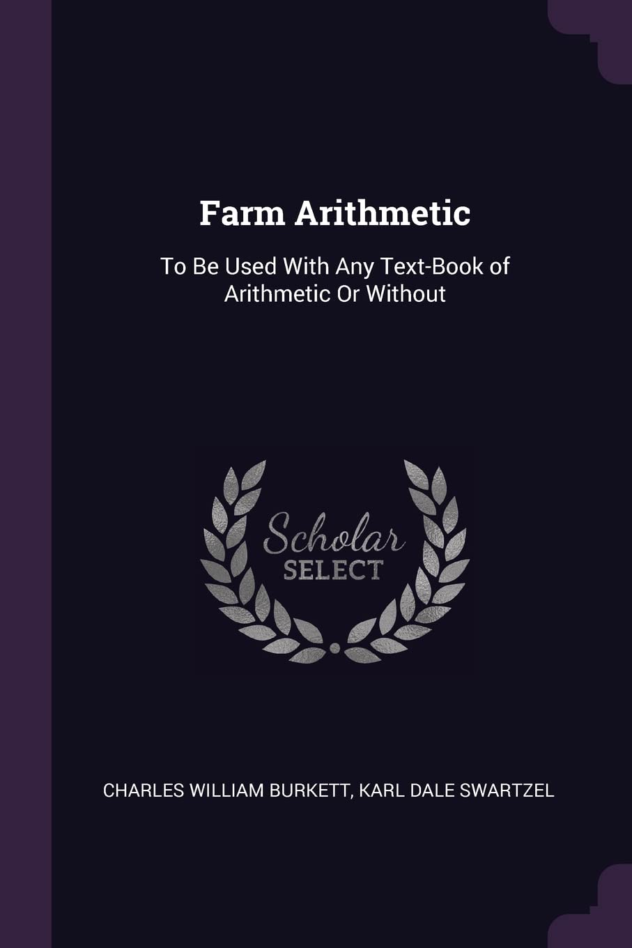 Farm Arithmetic: To Be Used With Any Text-Book of Arithmetic Or Without Business, Finance & Career