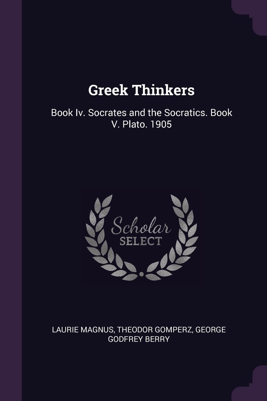Greek Thinkers: Book Iv. Socrates and the Socratics. Book V. Plato. 1905 Philosophy