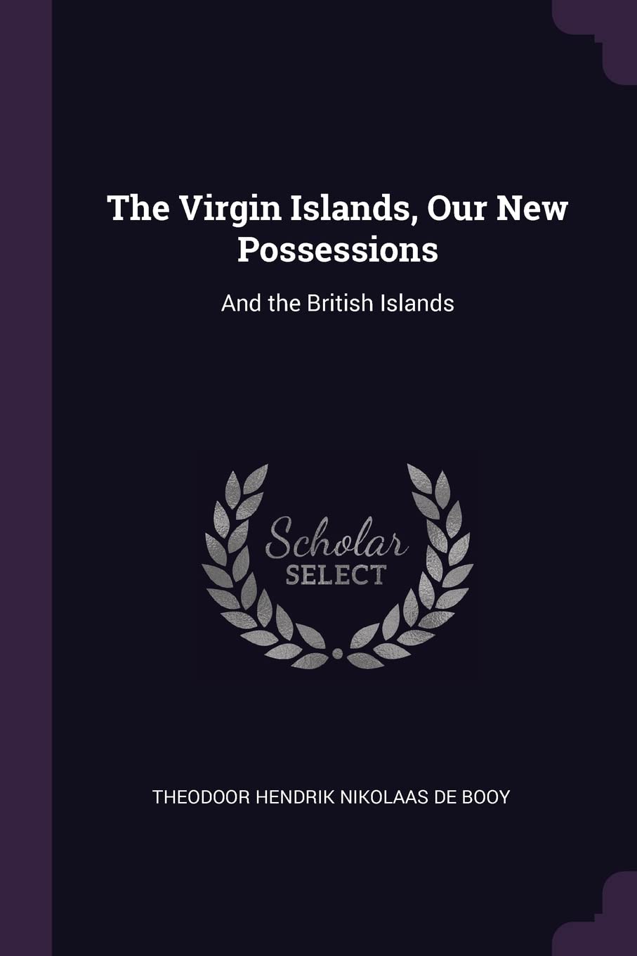 The Virgin Islands, Our New Possessions: And the British Islands Politics & History