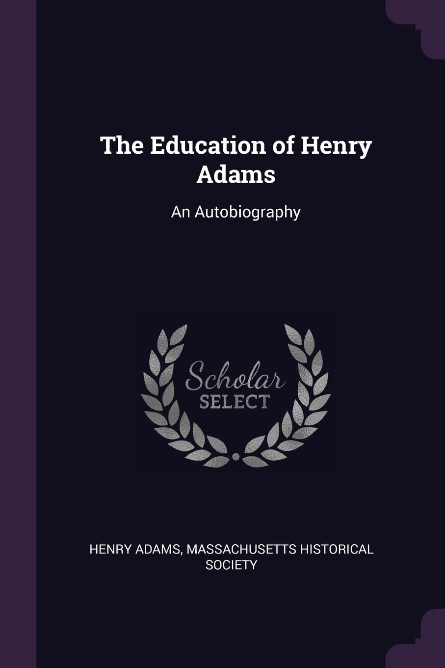 The Education of Henry Adams: An Autobiography Memories