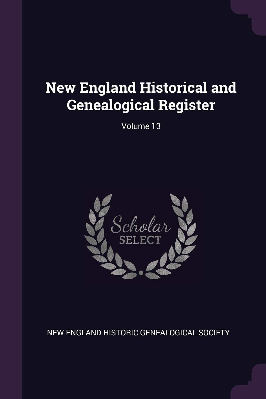 New England Historical and Genealogical Register; Volume 13 Politics & History