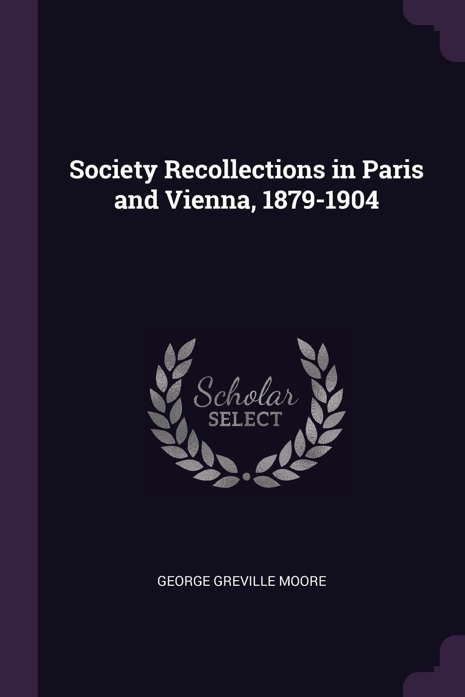 Society Recollections in Paris and Vienna, 1879-1904 Politics & History