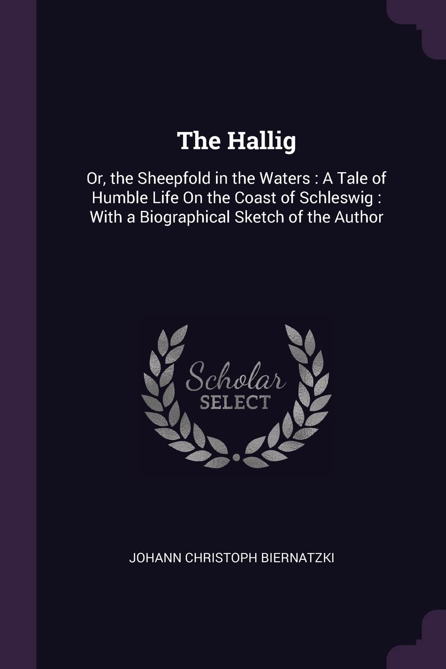 The Hallig: Or, the Sheepfold in the Waters: A Tale of Humble Life On the Coast of Schleswig: With a Biographical Sketch of the Author Politics & History