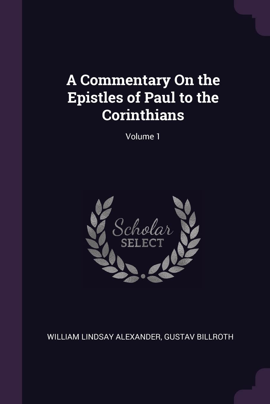 A Commentary On the Epistles of Paul to the Corinthians; Volume 1 Politics & History