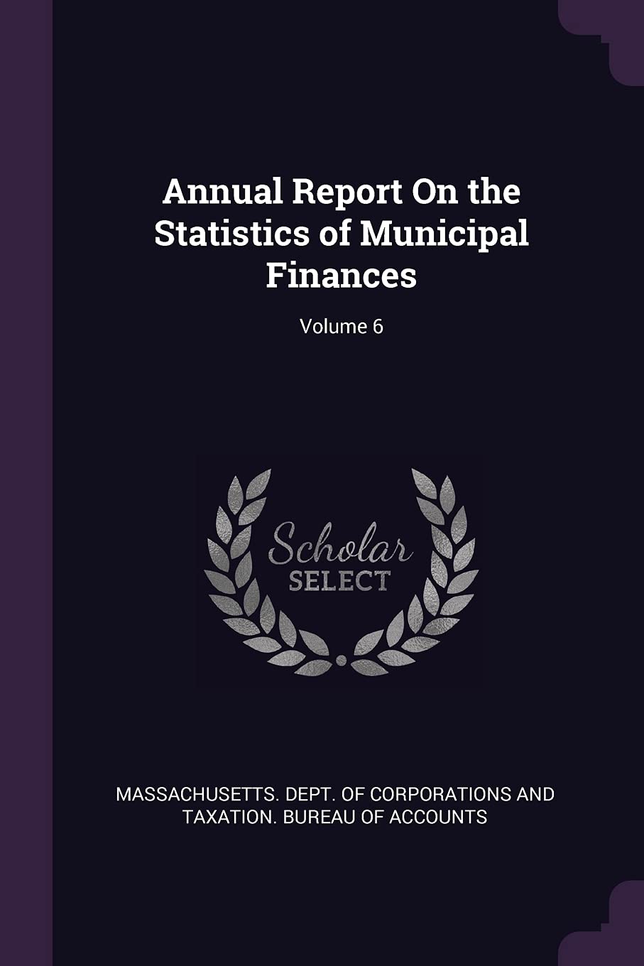 Annual Report On the Statistics of Municipal Finances; Volume 6 Business, Finance & Career
