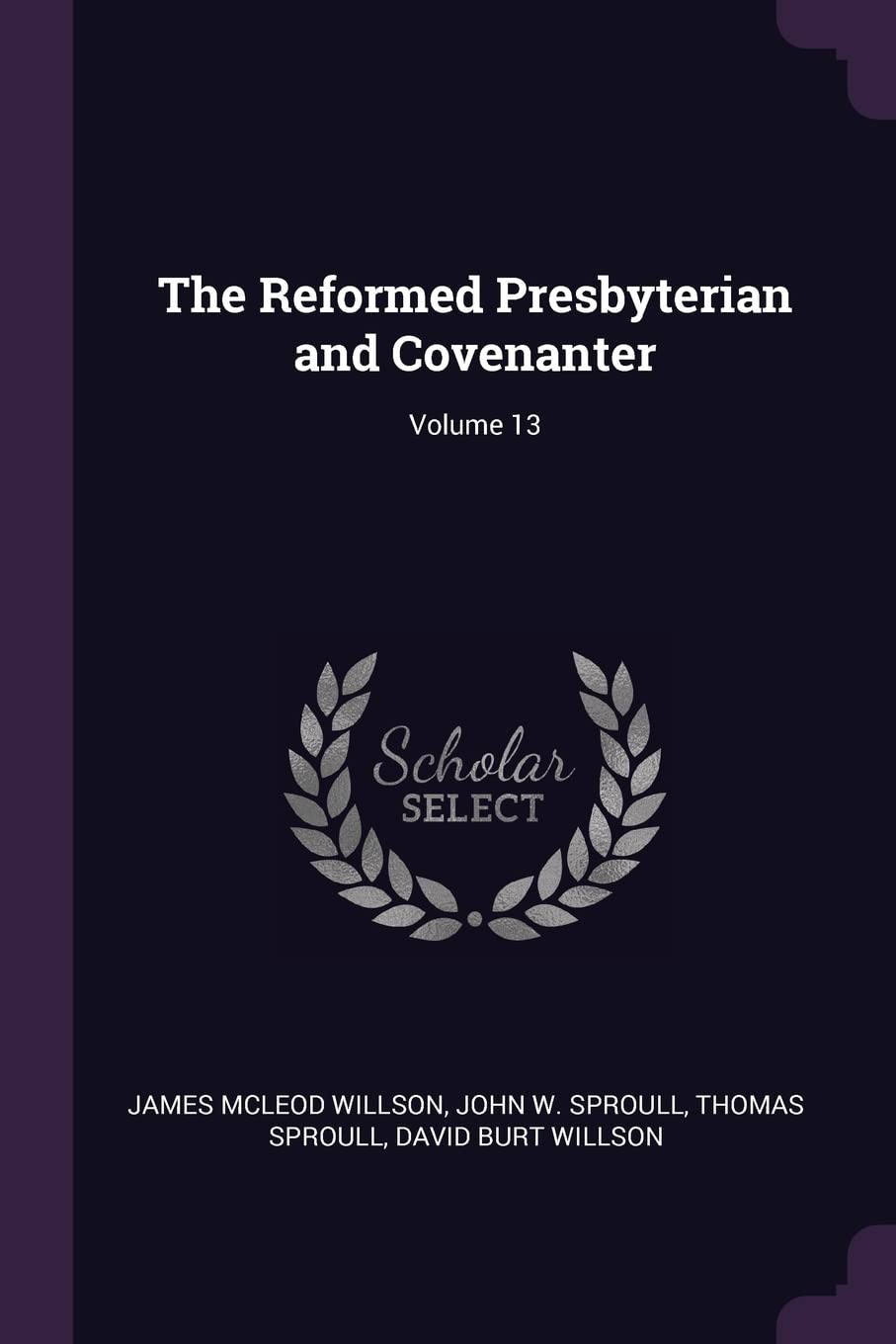 The Reformed Presbyterian and Covenanter; Volume 13 Politics & History