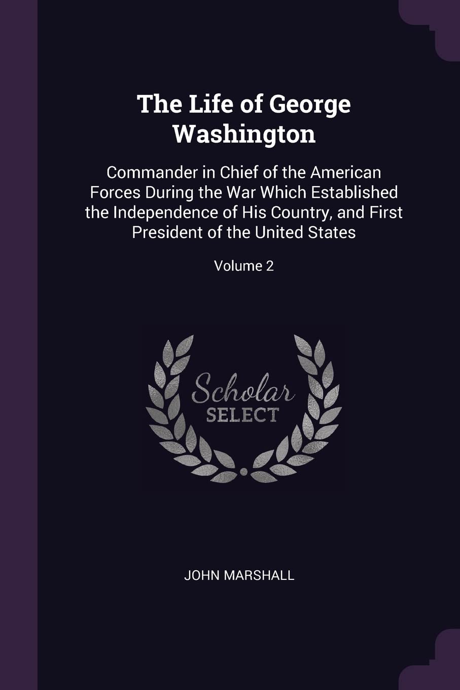 The Life of George Washington: Commander in Chief of the American Forces During the War Which Established the Independence of His Country, and First President of the United States; Volume 2 Memories