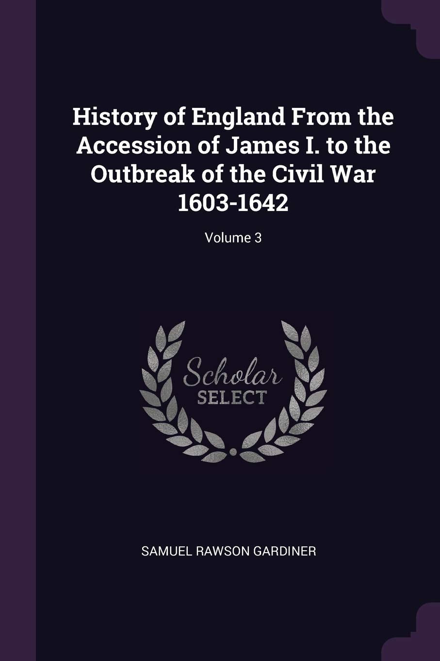 History of England From the Accession of James I. to the Outbreak of the Civil War 1603-1642; Volume 3 Contemporary literature Books