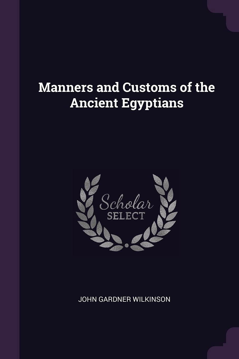 Manners and Customs of the Ancient Egyptians Social Sciences