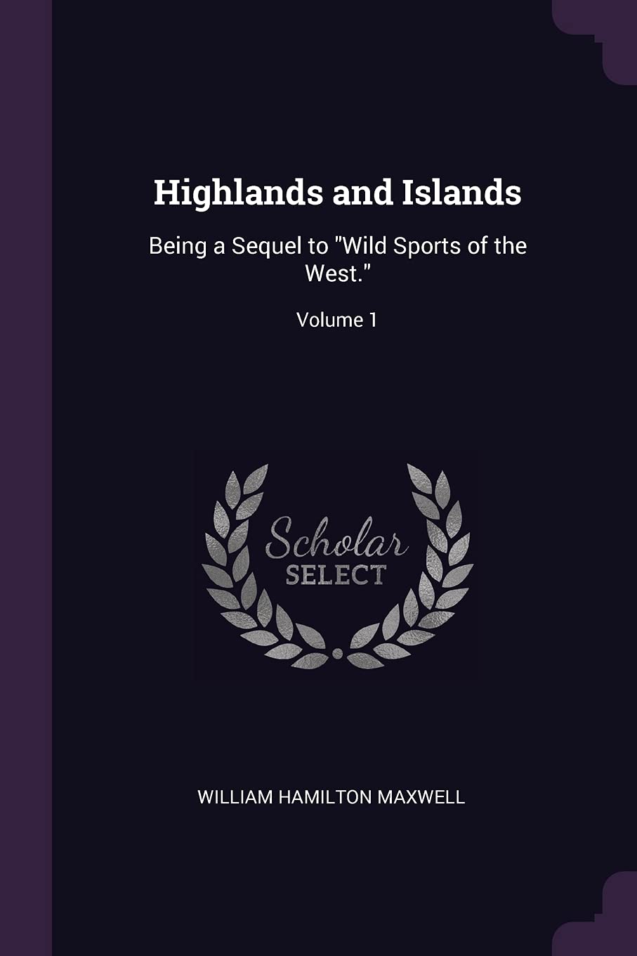 Highlands and Islands: Being a Sequel to "Wild Sports of the West."; Volume 1 Contemporary literature
