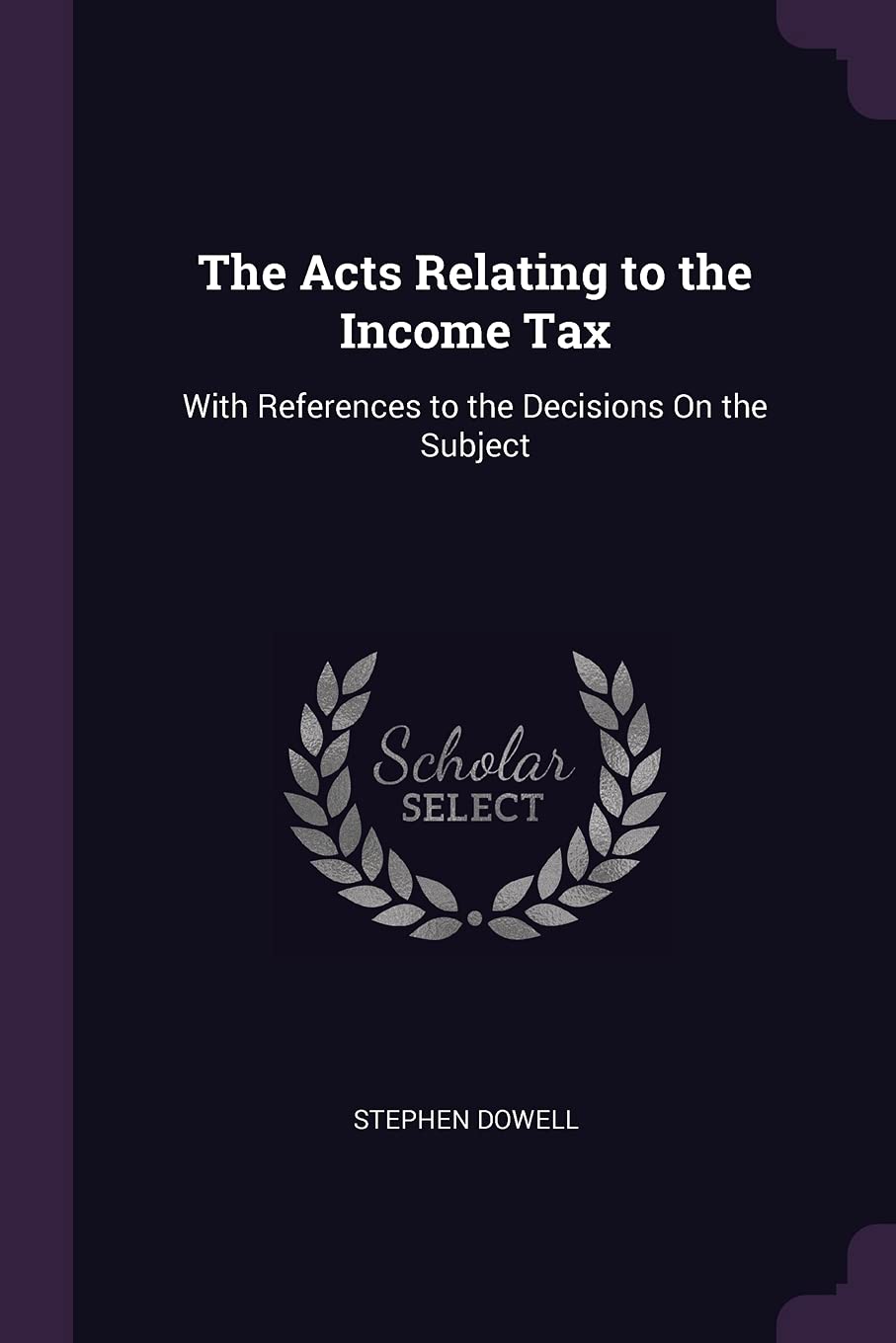 The Acts Relating to the Income Tax: With References to the Decisions On the Subject Law