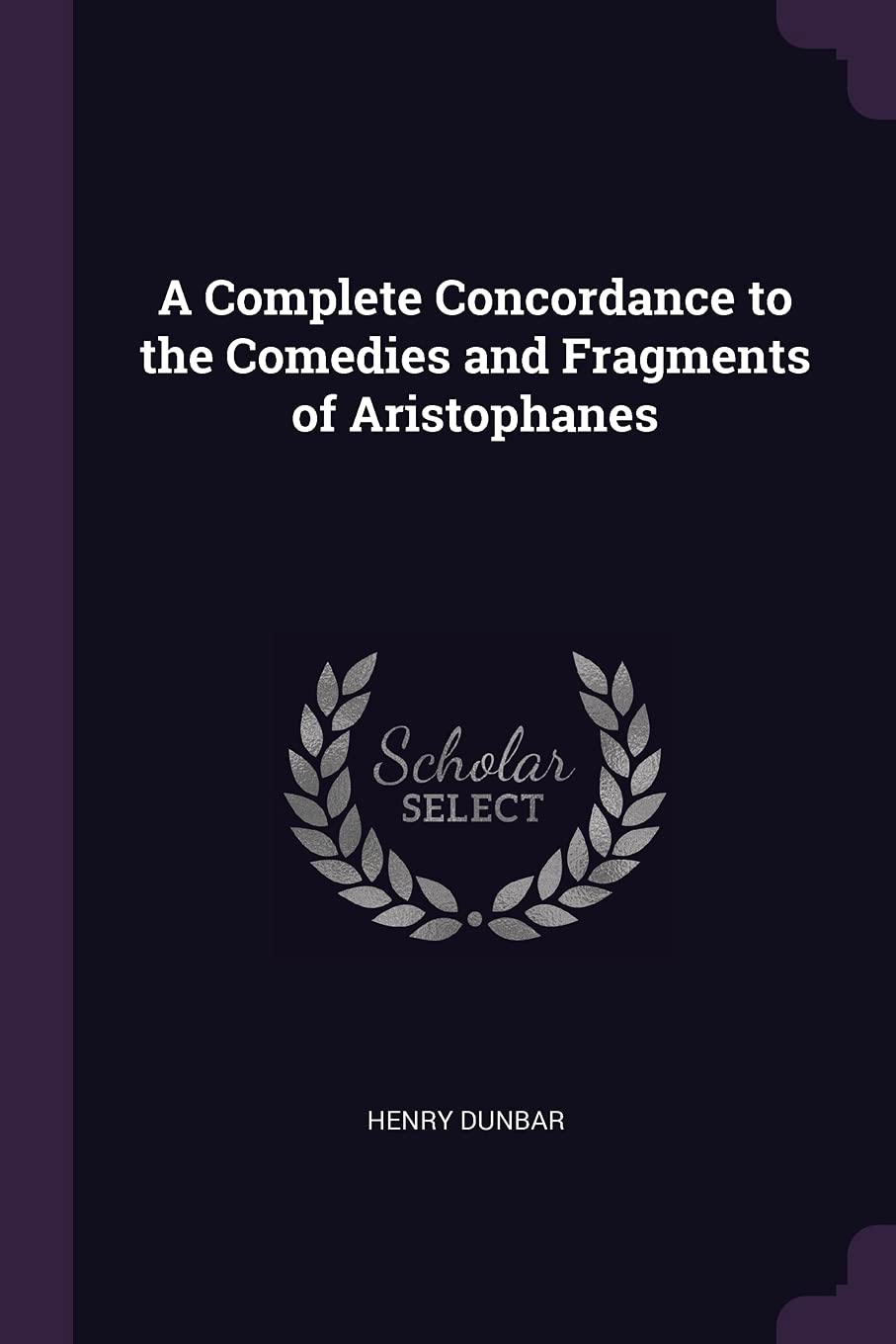 A Complete Concordance to the Comedies and Fragments of Aristophanes Drama