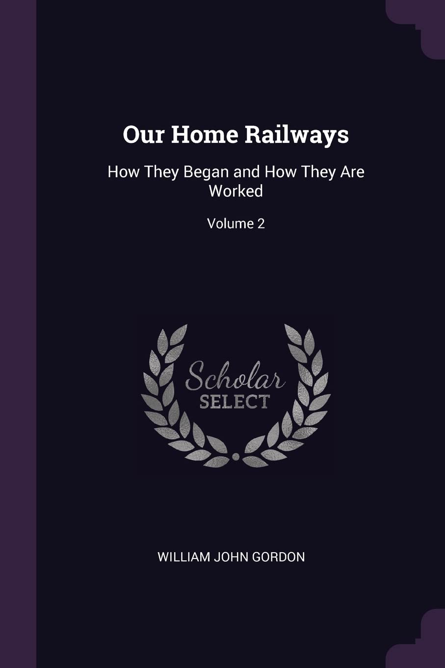 Our Home Railways: How They Began and How They Are Worked; Volume 2 Reference Books