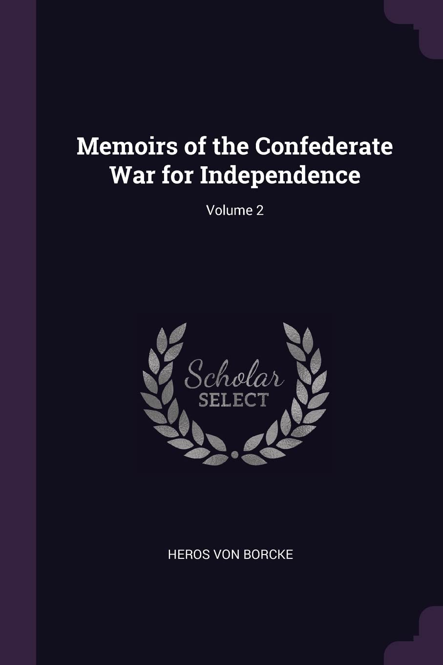 Memoirs of the Confederate War for Independence; Volume 2 Art & Literature