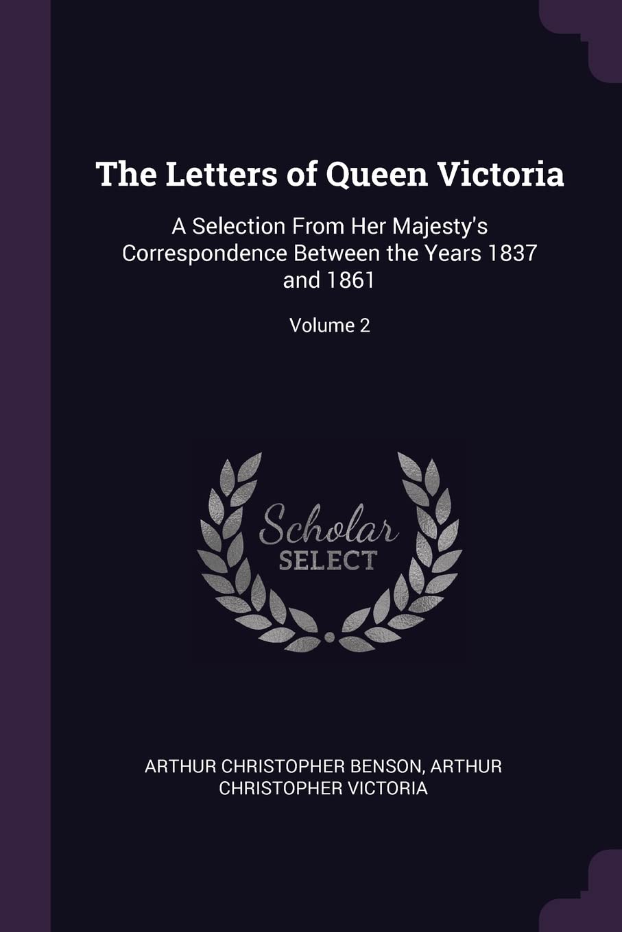 The Letters of Queen Victoria: A Selection From Her Majesty's Correspondence Between the Years 1837 and 1861; Volume 2 Contemporary literature