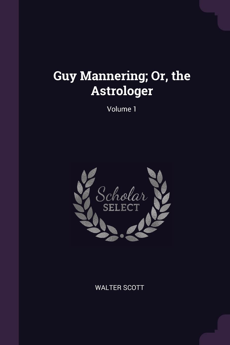 Guy Mannering; Or, the Astrologer; Volume 1 Contemporary literature