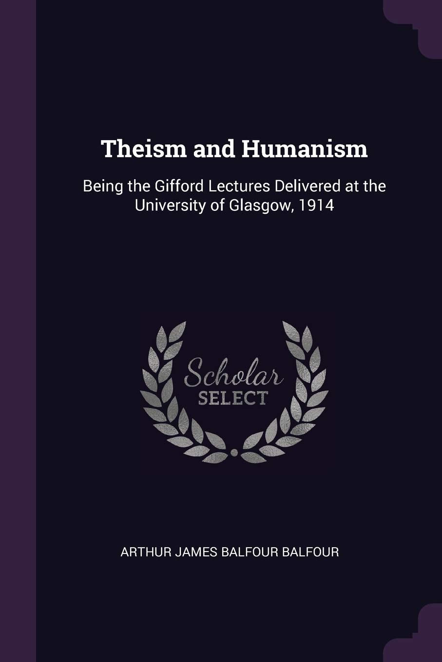 Theism and Humanism: Being the Gifford Lectures Delivered at the University of Glasgow, 1914 Philosophy