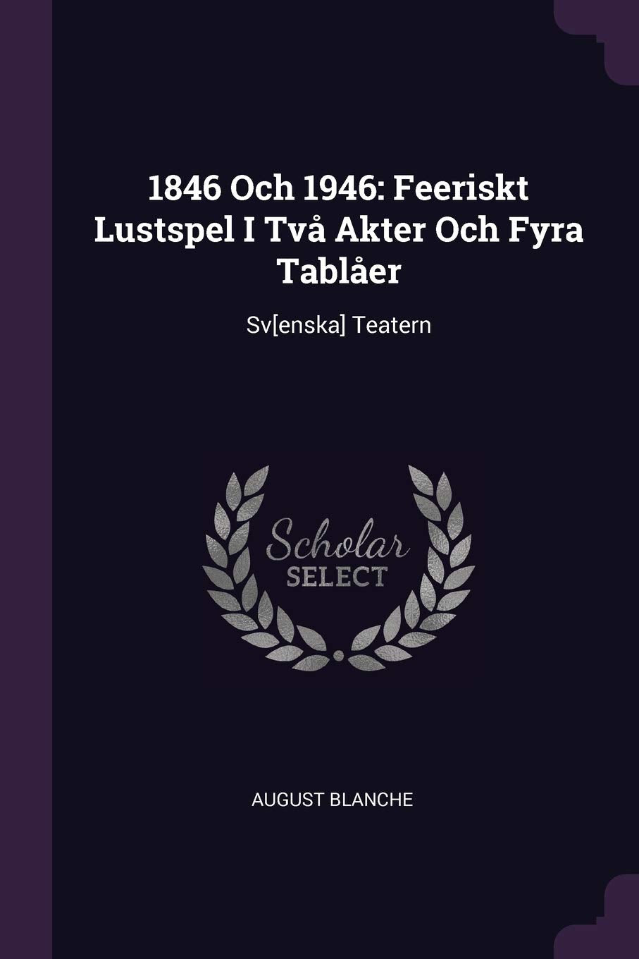 1846 Och 1946: Feeriskt Lustspel I Två Akter Och Fyra Tablåer: Sv Teatern Politics & History