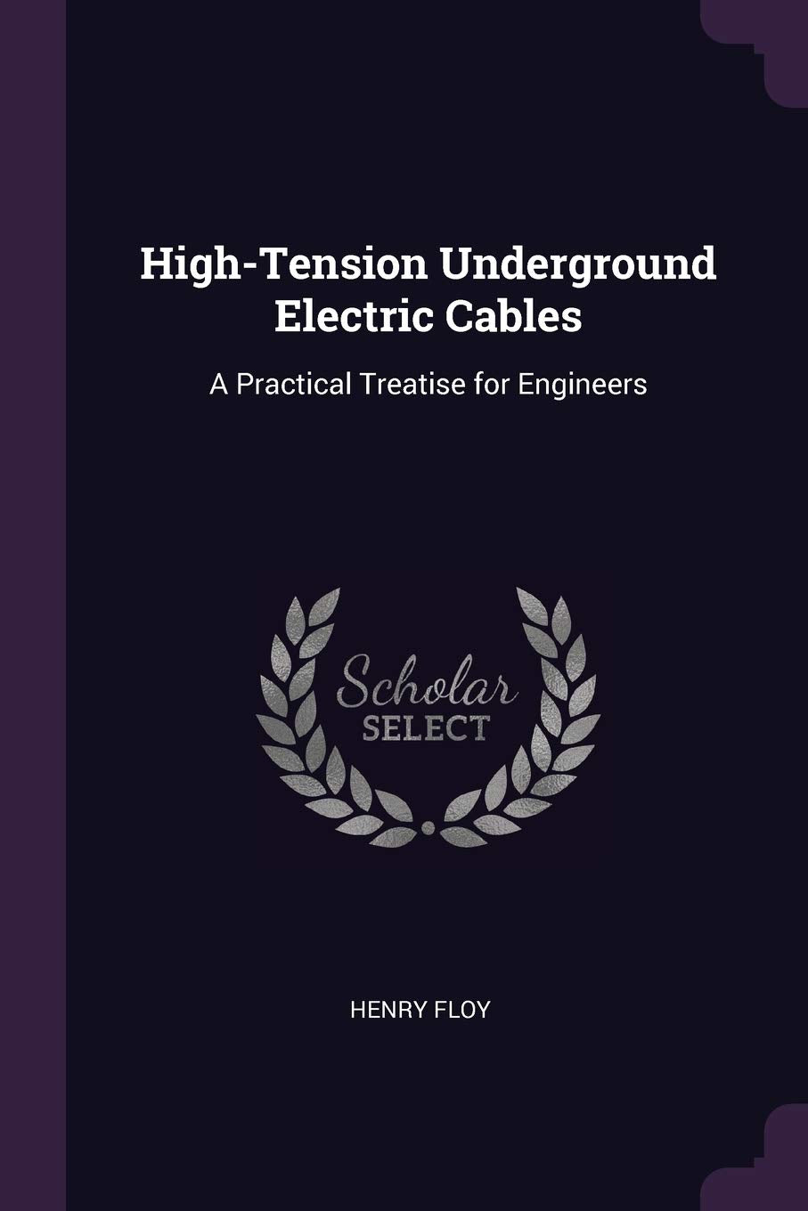 High-Tension Underground Electric Cables: A Practical Treatise for Engineers Politics & History
