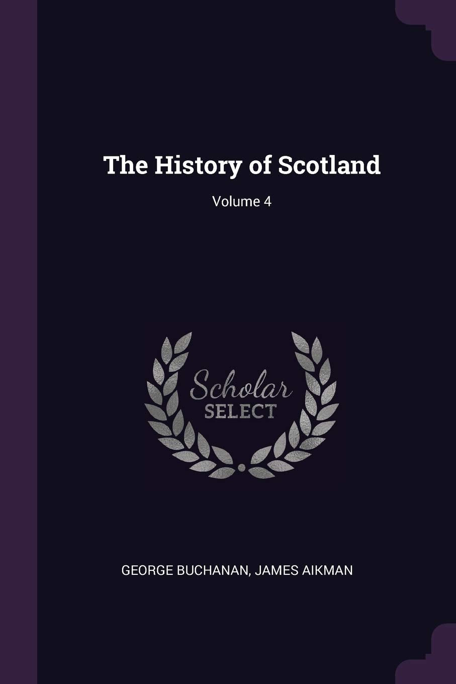 The History of Scotland; Volume 4 Reference Books