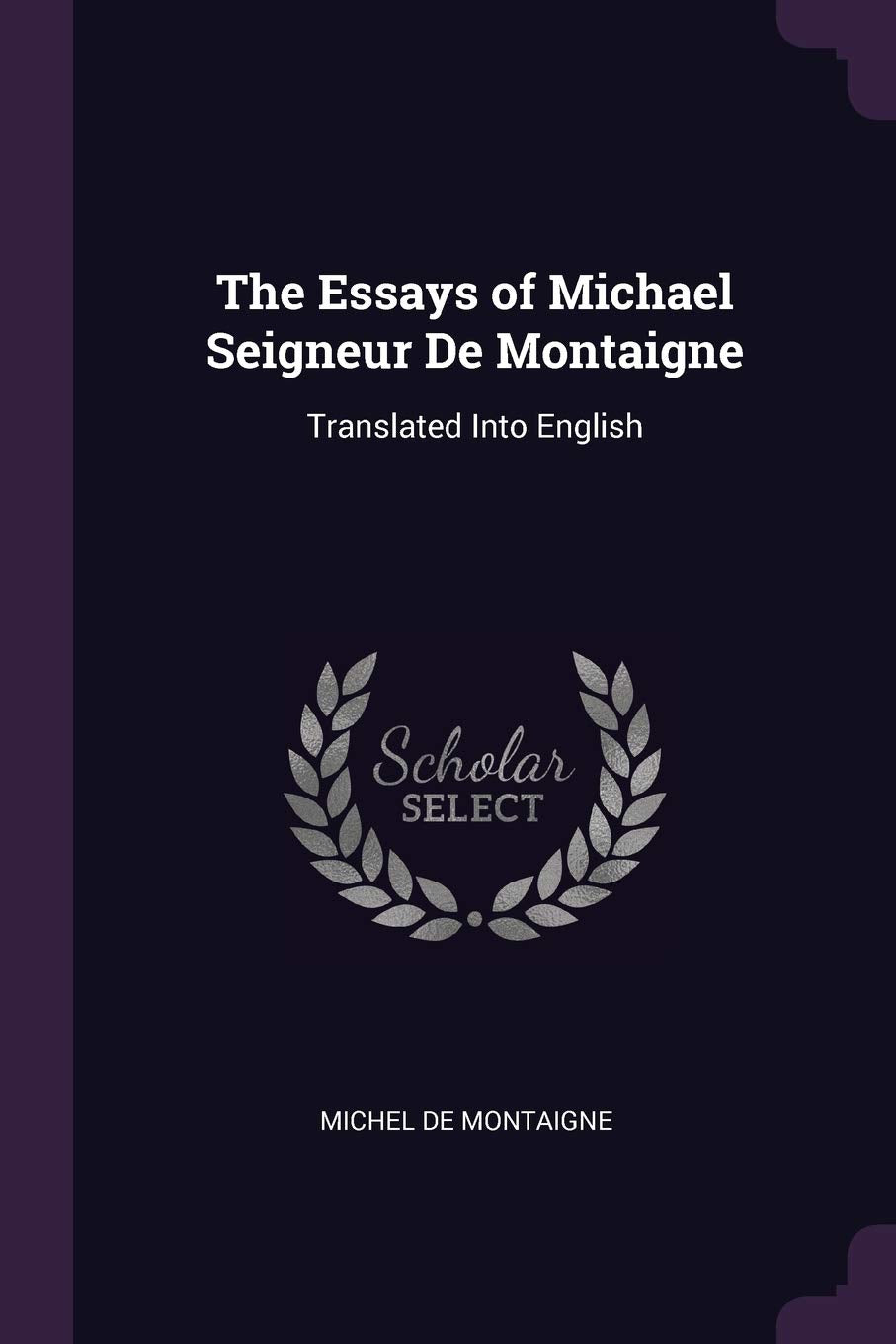 The Essays of Michael Seigneur De Montaigne: Translated Into English Contemporary literature