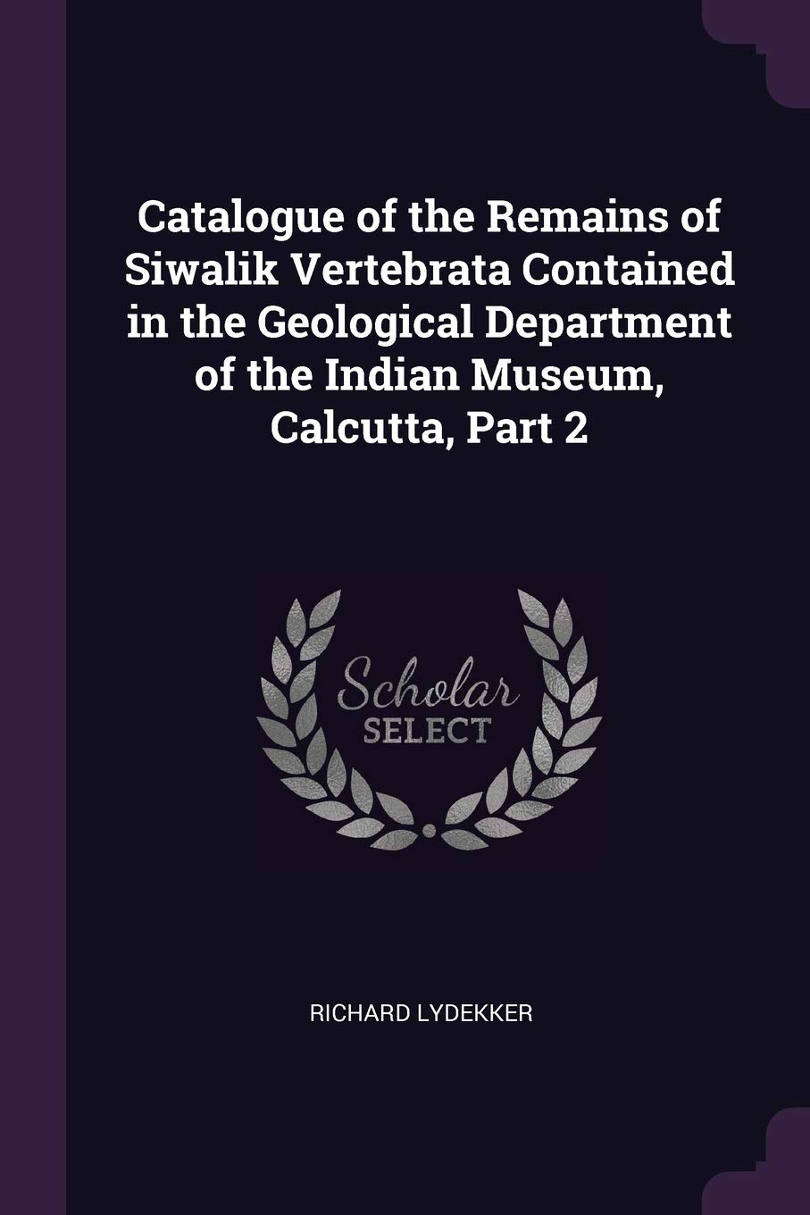 Catalogue of the Remains of Siwalik Vertebrata Contained in the Geological Department of the Indian Museum, Calcutta, Part 2 Children's books